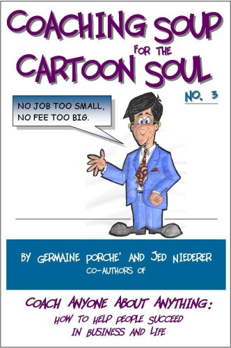 Imagen de archivo de Coaching Soup for the Cartoon Soul, No. 3: No Job Too Small, No Fee Too Big a la venta por HPB-Red