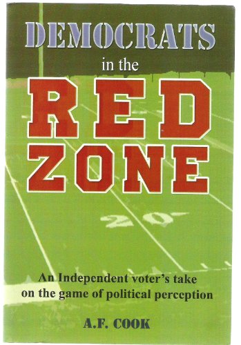 Democrats In the Red Zone : An Independent Voter's Take on the Game of Political Perception {FIRS...