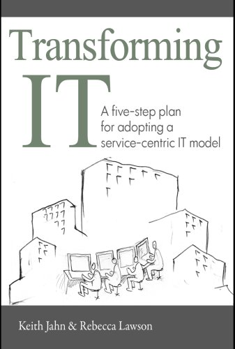 9781427632166: Transforming IT: A Five-Step Plan for Adopting a Service-Centric IT Model