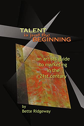 Stock image for Talent is Just the Beginning - an artist's guide to marketing in the 21st-Century for sale by SecondSale