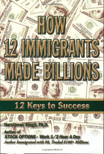 Imagen de archivo de How 12 Immigrants Made Billions: 12 Keys to Success a la venta por ThriftBooks-Atlanta