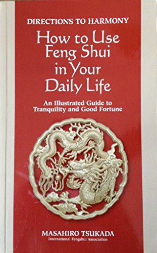 Beispielbild fr How to Use Feng Shui in your Daily Life : An Illustrated Guide to Tranquility and Good Fortune zum Verkauf von Better World Books