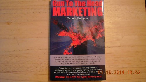 Gun to the Head Marketing: WARNING - This is NOT Your Typical Marketing Book