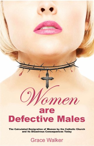 Stock image for Women Are Defective Males, The Calculated Denigration of Women by the Catholic Church and its Disastrous Consequences Today for sale by Open Books