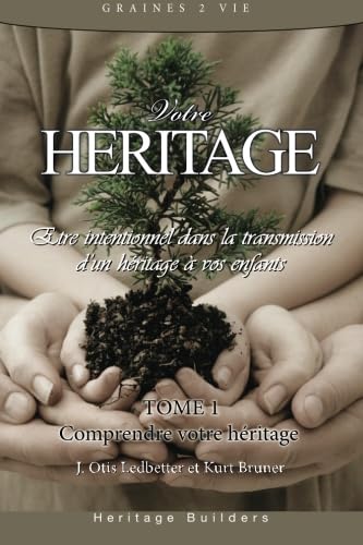 Votre Heritage: Etre intentionnel dans la transmission d'un heritage a vos enfants (French Edition) (9781427653383) by Ledbetter, J. Otis; Bruner, Kurt