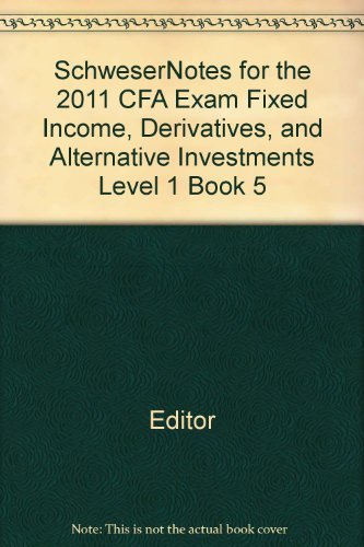 Stock image for Fixed Income Derivatives, and Alternative Investments (SchweserNotes for the 2011 CFA Exam, Level 1 Book 5) for sale by SecondSale