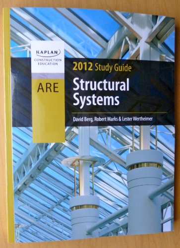 Structural Systems ARE 2012 Study Guide (Kaplan Construction Education) (9781427737090) by David Berg; Robert Marks; Lester Wertheimer