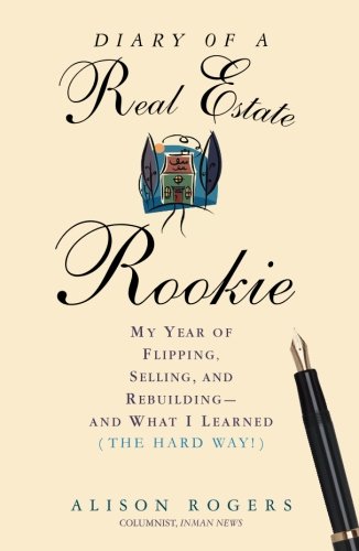 9781427754653: Diary of a Real Estate Rookie: My Year of Flipping, Selling, and Rebuilding - and What I Learned (the Hard Way)