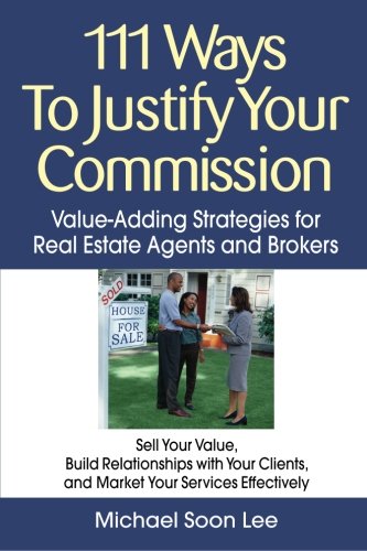 Beispielbild fr 111 Ways to Justify Your Commission: Value-Adding Strategies for Real Estate Agents and Brokers zum Verkauf von BooksRun