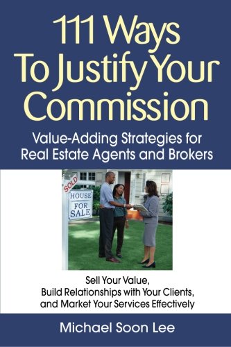 Stock image for 111 Ways to Justify Your Commission: Value-Adding Strategies for Real Estate Agents and Brokers for sale by OwlsBooks