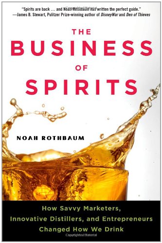 9781427754752: The Business of Spirits: How Savvy Marketers, Innovative Distillers, and Entrepreneurs Changed How We Drink