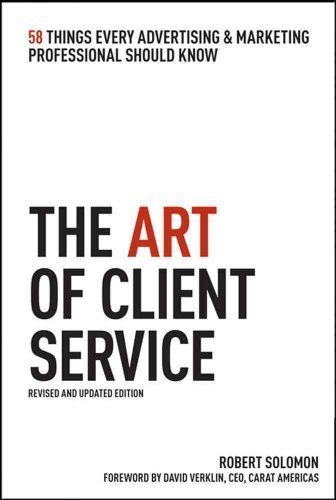 Stock image for The Art of Client Service: 58 Things Every Advertising & Marketing Professional Should Know, Revised and Updated Edition for sale by SecondSale