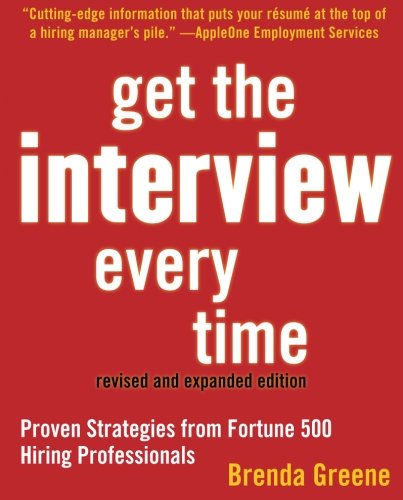 Beispielbild fr Get the Interview Every Time: Proven Resume and Cover Letter Strategies from Fortune 500 Hiring Professionals: Proven Strategies from Fortune 500 Hiring Professionals zum Verkauf von medimops