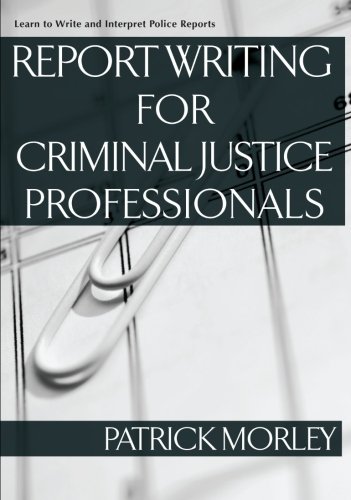 9781427797490: Report Writing for Criminal Justice Professionals: Learn to Write and Interpret Police Reports