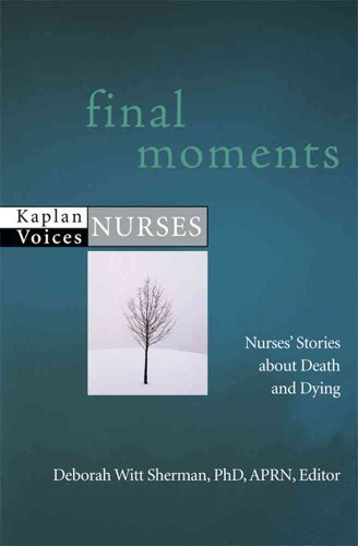 Stock image for Final Moments: Nurses' Stories about Death and Dying (Kaplan Voices Nurses) for sale by Books Unplugged