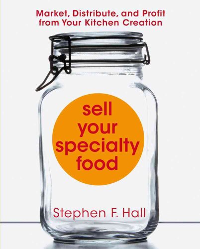Sell Your Specialty Food: Market, Distribute, and Profit from Your Kitchen Creation (9781427798268) by Hall, Stephen