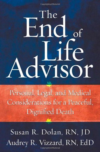 Stock image for The End-of-Life Advisor : Personal, Legal, and Medical Considerations for a Peaceful, Dignified Death for sale by Better World Books