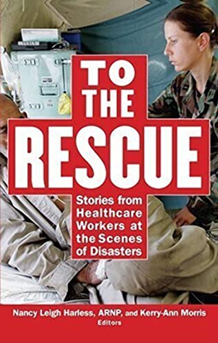 Stock image for To the Rescue: Stories from Healthcare Workers at the Scenes of Disasters for sale by ThriftBooks-Dallas