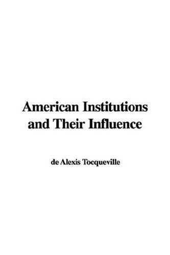 American Institutions And Their Influence (9781428001664) by Tocqueville, Alexis De