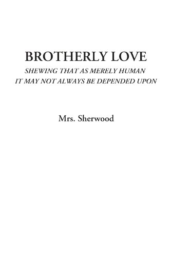 9781428002999: Brotherly Love (Shewing That As Merely Human It May Not Always Be Depended Upon)
