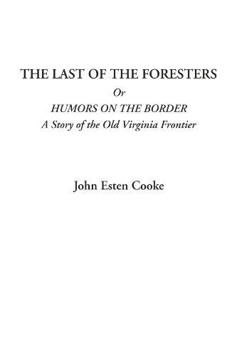 9781428003224: The Last of the Foresters Or Humors on the Border (A Story of the Old Virginia Frontier)