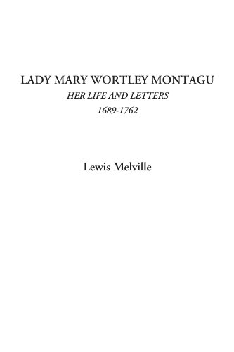Lady Mary Wortley Montagu (Her Life and Letters, 1689-1762) (9781428003972) by Melville, Lewis