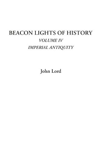 Beacon Lights of History (Volume IV: Imperial Antiquity) (9781428004146) by Lord, John