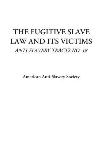The Fugitive Slave Law and Its Victims (Anti-Slavery Tracts No. 18) (9781428006188) by Society, American Anti-Slavery
