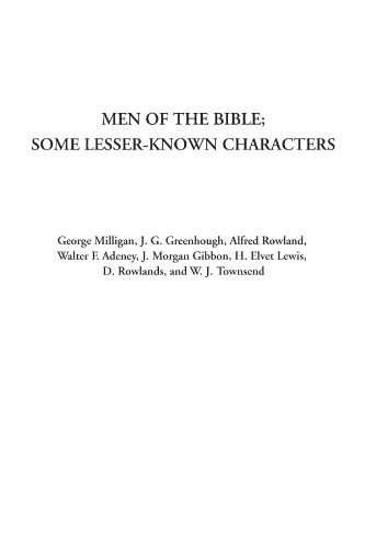 Men of the Bible; Some Lesser-Known Characters (9781428006218) by Milligan, George; Greenhough, J. G.; Rowland, Alfred; Adeney, Walter F.; Gibbon, J. Morgan; Lewis, H. Elvet; Rowlands, D.; Townsend, W. J.