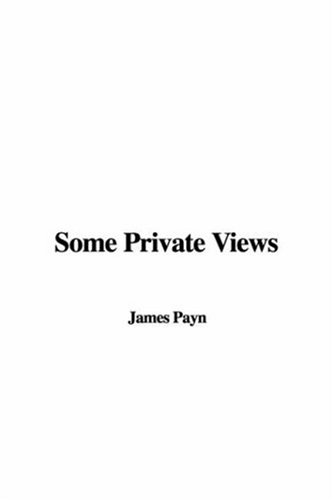 Some Private Views (9781428007826) by Payn, James
