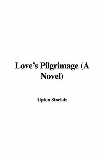 Love's Pilgrimage: A Novel (9781428008847) by Sinclair, Upton