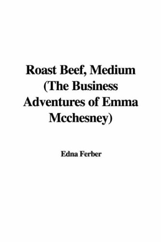 Roast Beef, Medium the Business Adventures of Emma Mcchesney (9781428009356) by Ferber, Edna
