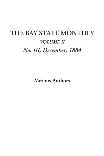 The Bay State Monthly (Volume II, No. III, December, 1884) (9781428009424) by Authors, Various