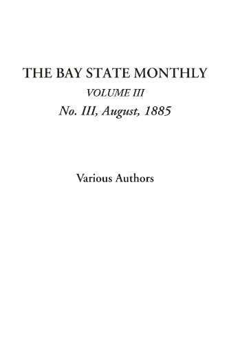 The Bay State Monthly (Volume III, No. III, August, 1885) (9781428009776) by Authors, Various