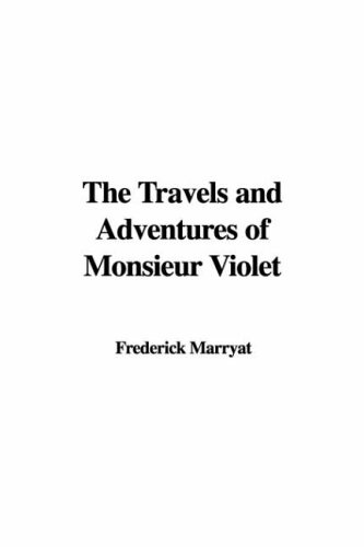 The Travels And Adventures of Monsieur Violet (9781428013391) by Marryat, Frederick