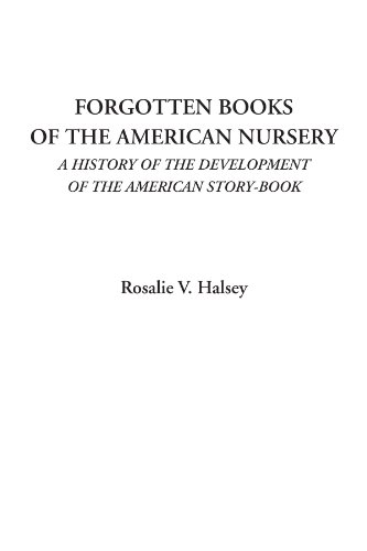 Stock image for Forgotten Books of the American Nursery (A History of the Development of the American Story-Book) for sale by Revaluation Books