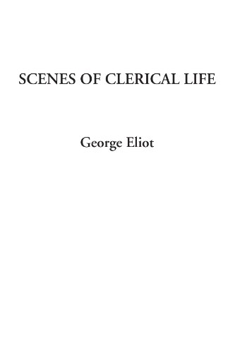 Scenes of Clerical Life - George Eliot