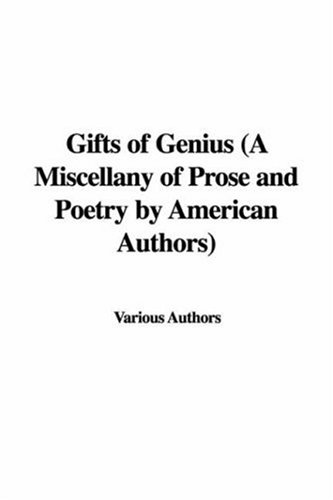 Gifts of Genius: A Miscellany of Prose And Poetry (9781428015579) by Various Authors