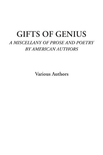 Gifts of Genius (A Miscellany of Prose and Poetry by American Authors) (9781428015616) by Authors, Various