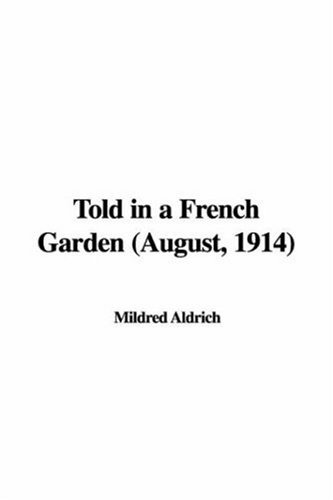 Told in a French Garden, August, 1914 (9781428016668) by Aldrich, Mildred