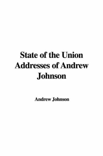 State of the Union Addresses of Andrew Johnson (9781428018884) by Johnson, Andrew