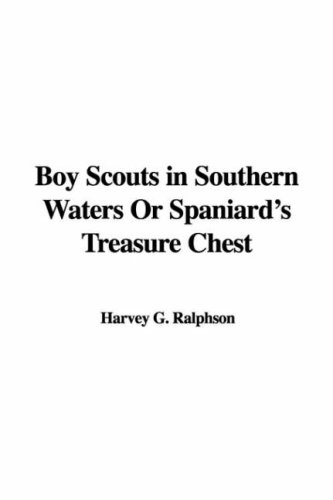 Boy Scouts in Southern Waters or Spaniard's Treasure Chest (9781428019317) by Ralphson, G. Harvey