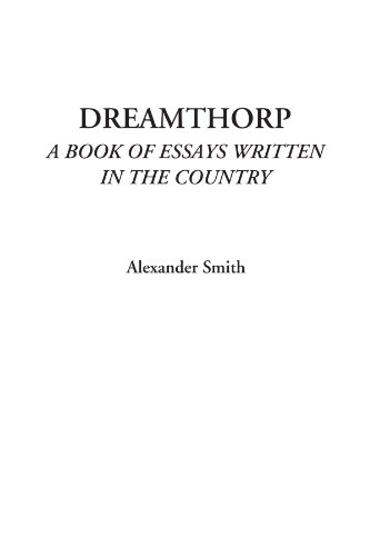 Dreamthorp (A Book of Essays Written in the Country) (9781428020504) by Smith, Alexander