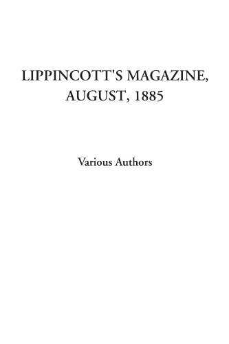 Lippincott's Magazine, August, 1885 (9781428024502) by Authors, Various