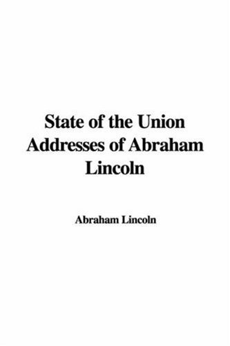 State of the Union Addresses of Abraham Lincoln (9781428024748) by Lincoln, Abraham
