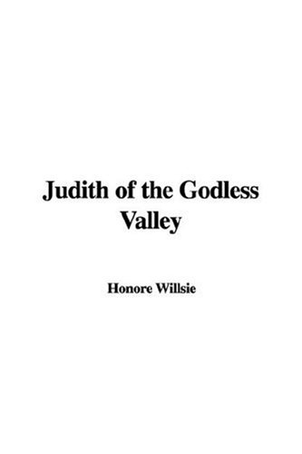 Judith of the Godless Valley (9781428025189) by Willsie, Honore