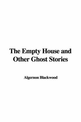 The Empty House and Other Ghost Stories (9781428025691) by Blackwood, Algernon