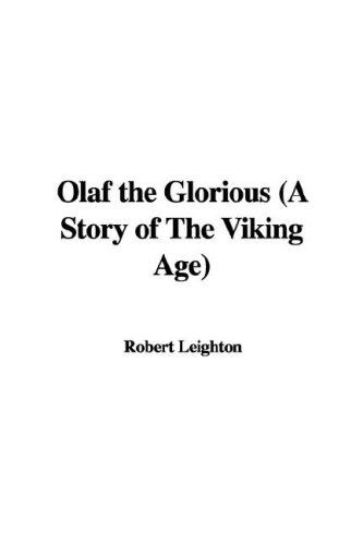 Olaf the Glorious: A Story of the Viking Age (9781428027886) by Leighton, Robert