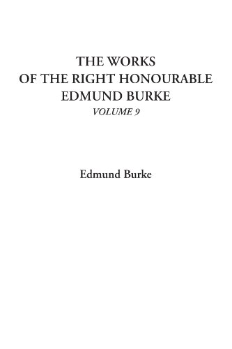 The Works of the Right Honourable Edmund Burke, Volume 9 (9781428029217) by Burke, Edmund