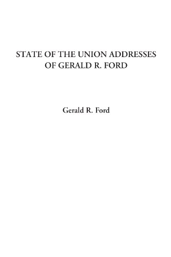 State of the Union Addresses of Gerald R. Ford (9781428029293) by Ford, Gerald R.